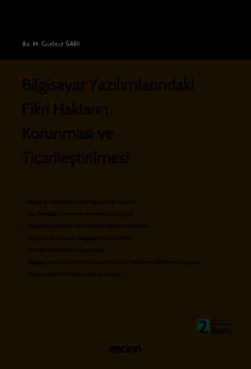 Bilgisayar Yazılımlarındaki Fikri Hakların Korunması ve Ticarileştirilmesi H. Gürbüz Sarı 2. Baskı, Haziran 2025