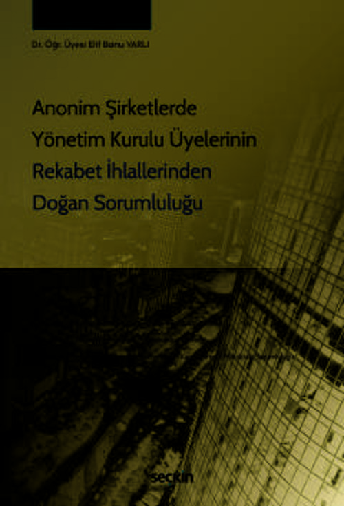 Anonim Şirketlerde Yönetim Kurulu Üyelerinin Rekabet İhlallerinden Doğan Sorumluluğu Dr. Öğr. Üyesi Elif Banu Varlı 1. B