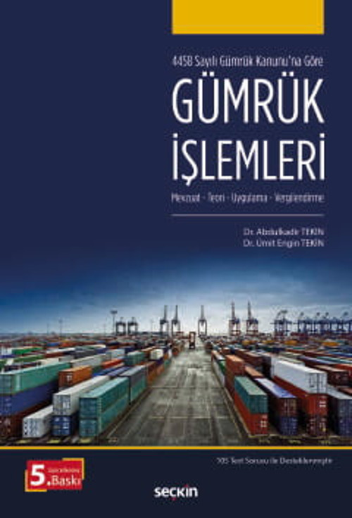 4458 Sayılı Gümrük Kanunu'na Göre Gümrük İşlemleri Mevzuat - Teori, Uygulama - Vergilendirme Dr. Abdulkadir Tekin,Dr. Üm