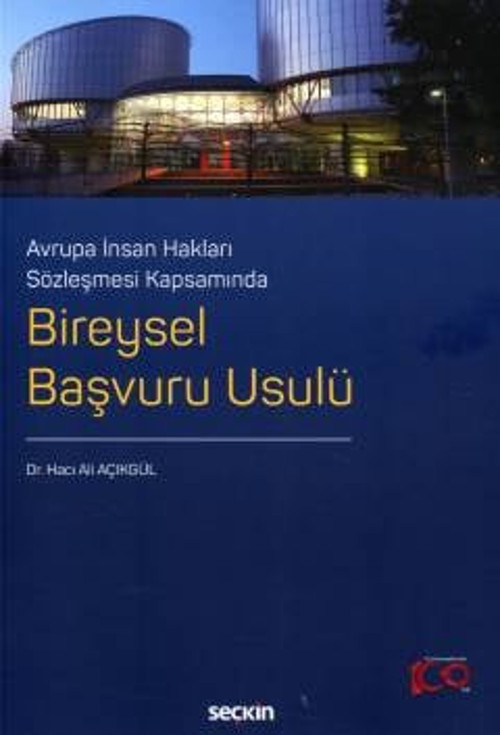 Avrupa İnsan Hakları Sözleşmesi Kapsamında Bireysel Başvuru Usulü Dr. Hacı Ali Açıkgül 1. Baskı, Eylül 2024