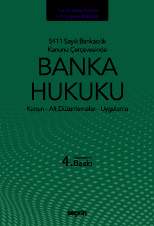 5411 Sayılı Bankacılık Kanunu Çerçevesinde Banka Hukuku Kanun : Alt Düzenlemeler : Uygulama Prof. Dr. Adalet Hazar,Prof.