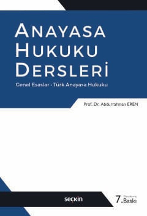Anayasa Hukuku Dersleri Genel Esaslar - Türk Anayasa Hukuku Prof. Dr. Abdurrahman Eren 7. Baskı, Eylül 2025