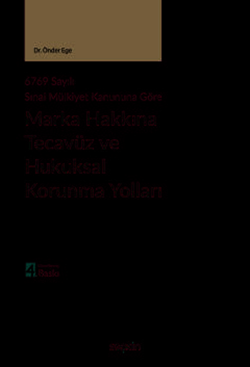6769 sayılı Sınai Mülkiyet Kanununa Göre Marka Hakkına Tecavüz ve Hukuksal Korunma Yolları Dr. Önder Ege 4. Baskı, Hazir
