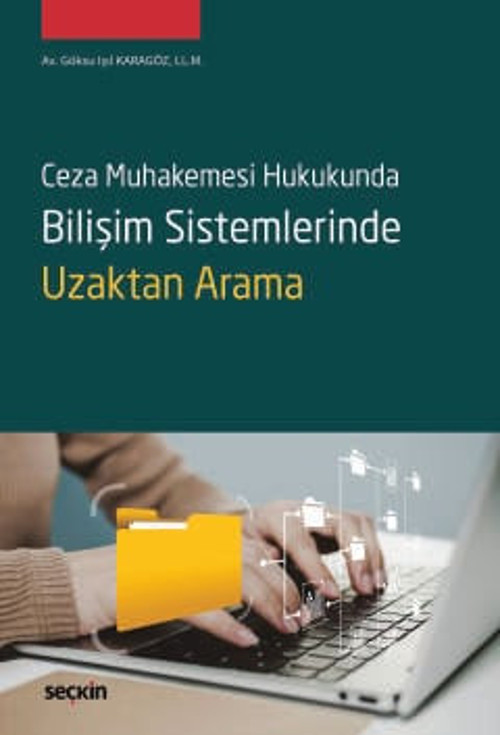 Ceza Muhakemesi Hukukunda Bilişim Sistemlerinde Uzaktan Arama Göksu Işıl Karagöz 1. Baskı, Ocak 2025