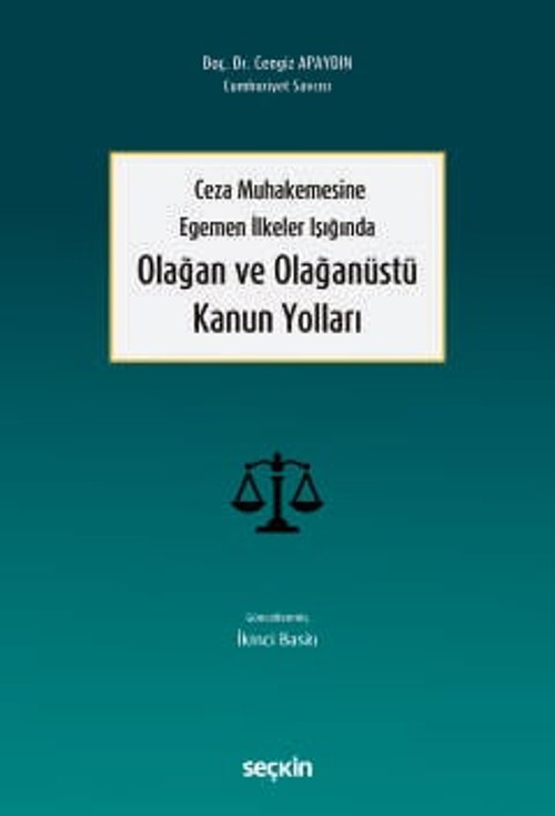 Ceza Muhakemesine Egemen İlkeler Işığında Olağan ve Olağanüstü Kanun Yolları Doç. Dr. Cengiz Apaydın 2. Baskı, Mayıs 202