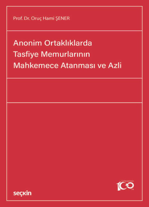 Anonim Ortaklıklarda Tasfiye Memurlarının Mahkemece Atanması ve Azli Prof. Dr. Oruç Hami Şener 1. Baskı, Eylül 2024