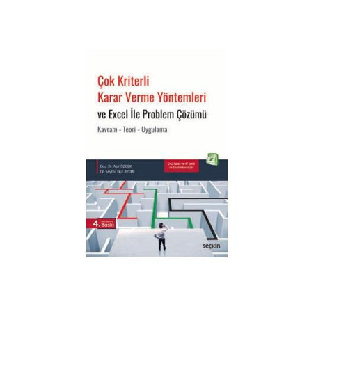 Çok Kriterli Karar Verme Yöntemleri ve Excel ile Problem Çözümü Kavram - Teori - Uygulama Doç. Dr. Aşır Özbek,Dr. Şeyma
