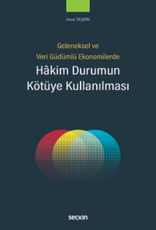 Geleneksel ve Veri Güdümlü Ekonomilerde Hâkim Durumun Kötüye Kullanılması İrem Taşkın 1. Baskı, Ocak 2025