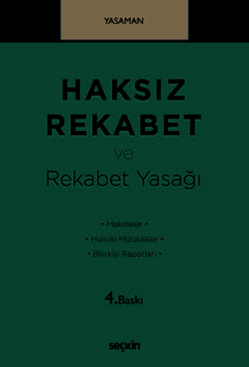 Haksız Rekabet ve Rekabet Yasağı Makaleler - Hukuki Mütalaalar Bilirkişi Raporları Prof. Dr. Hamdi Yasaman 4. Baskı, May