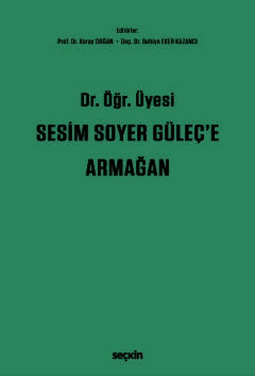Dr. Öğr. Üyesi Sesim SOYER GÜLEÇ'e Armağan Prof. Dr. Koray Doğan,Doç. Dr. Behiye Eker Kazancı 1. Baskı, Nisan 2025