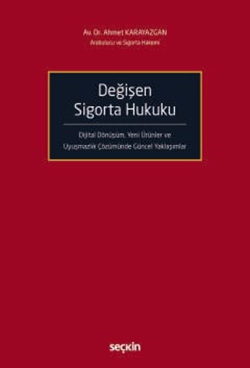 Değişen Sigorta Hukuku Dijital Dönüşüm, Yeni Ürünler ve Uyuşmazlık Çözümünde Güncel Yaklaşımlar Av. Ahmet Karayazgan 1.