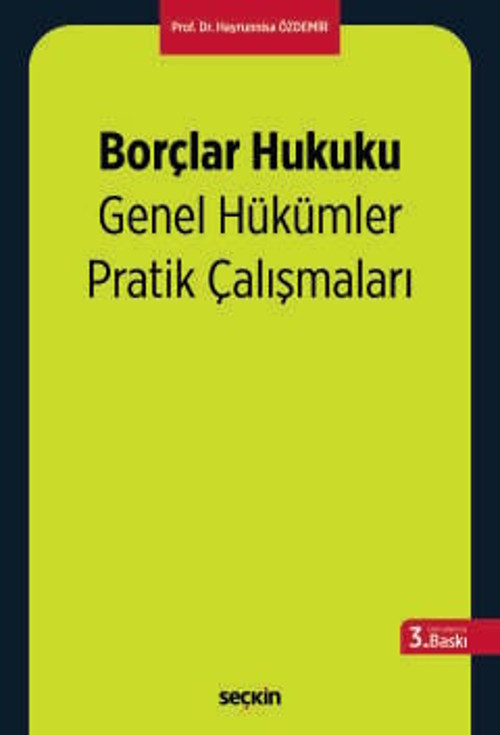 Borçlar Hukuku Genel Hükümler Pratik Çalışmaları Prof. Dr. Hayrunnisa Özdemir 3. Baskı, Ekim 2025
