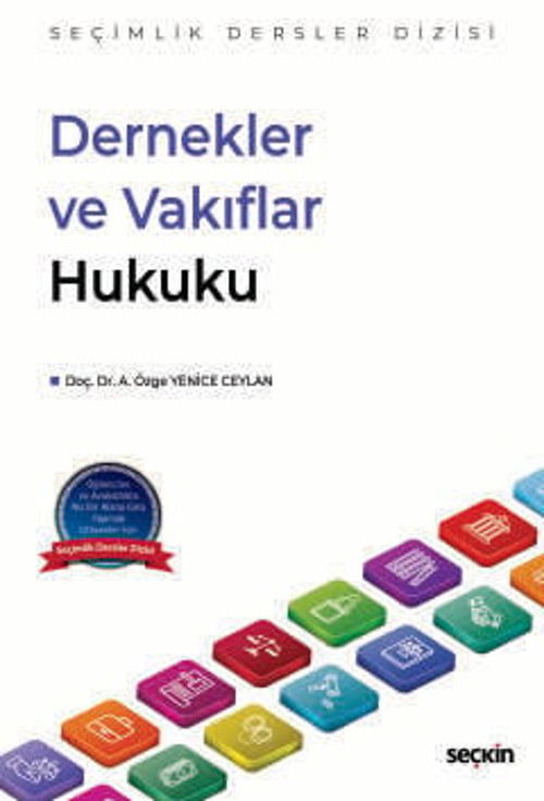 Dernekler ve Vakıflar Hukuku - Seçimlik Dersler Dizisi - Doç. Dr. A. Özge Yenice Ceylan 1. Baskı, Eylül 2025