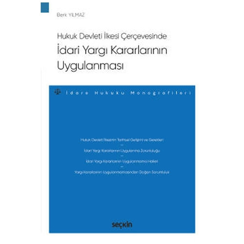 Hukuk Devleti İlkesi Çerçevesinde İdari Yargı Kararlarının Uygulanması - İdare Hukuku Monografileri - Berk Yılmaz 2021/0