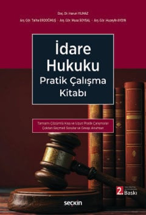 İdare Hukuku Pratik Çalışma Kitabı - Tamamı Çözümlü - Doç. Dr. Harun Yılmaz,Arş. Gör. Talha Erdoğmuş,Arş. Gör. Musa Soys