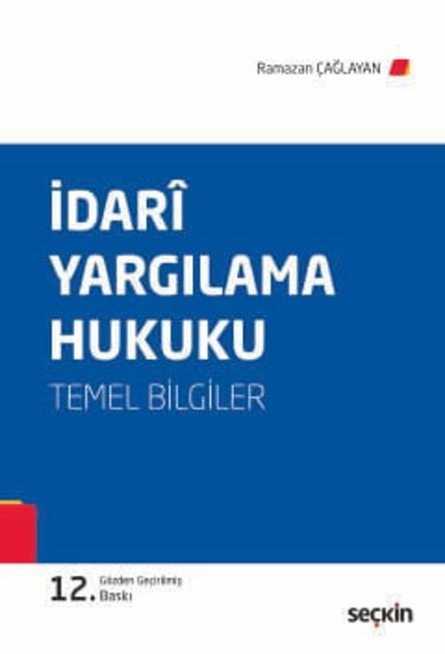 İdari Yargılama Hukuku (Temel Bilgiler) Prof. Dr. Ramazan Çağlayan 12. Baskı, Eylül 2025