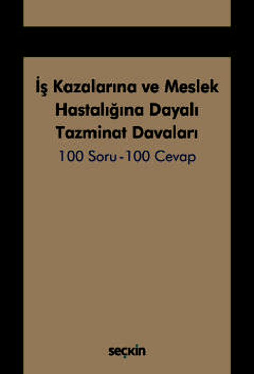 İş Kazalarına ve Meslek Hastalığına Dayalı Tazminat Davaları 100 Soru - 100 Cevap İbrahim Halil Şua, Sultan Köysüren Gen