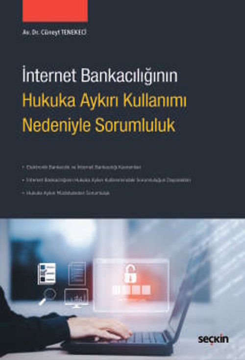 İnternet Bankacılığının Hukuka Aykırı Kullanımı Nedeniyle Sorumluluk Cüneyt Tenekeci 1. Baskı, Kasım 2024