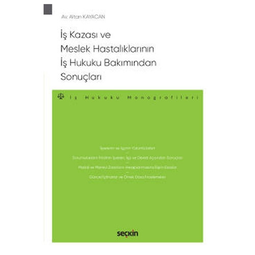 İş Kazası ve Meslek Hastalıklarının İş Hukuku Bakımından Sonuçları - İş Hukuku Monografileri Altan Kayacan 2021/05