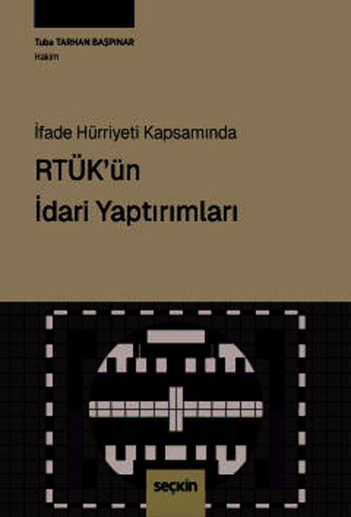 İfade Hürriyeti Kapsamında RTÜK'ün İdari Yaptırımları Tuba Tarhan Başpınar 1. Baskı, Haziran 2025