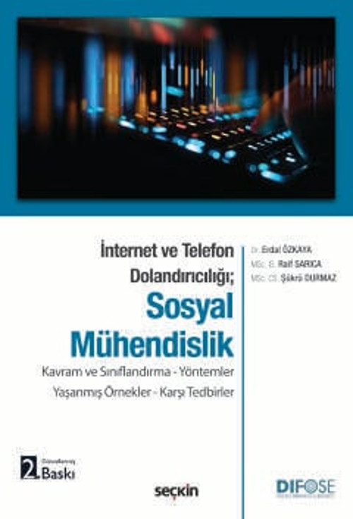İnternet ve Telefon Dolandırıcılığı; Sosyal Mühendislik Kavram ve Sınıflandırma - Yöntemler Yaşanmış Örnekler - Karşı Te