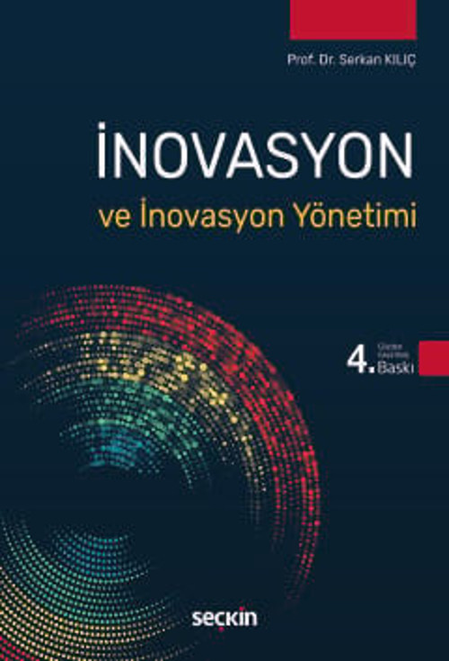 İnovasyon ve İnovasyon Yönetimi Prof. Dr. Serkan Kılıç 4. Baskı, Eylül 2025