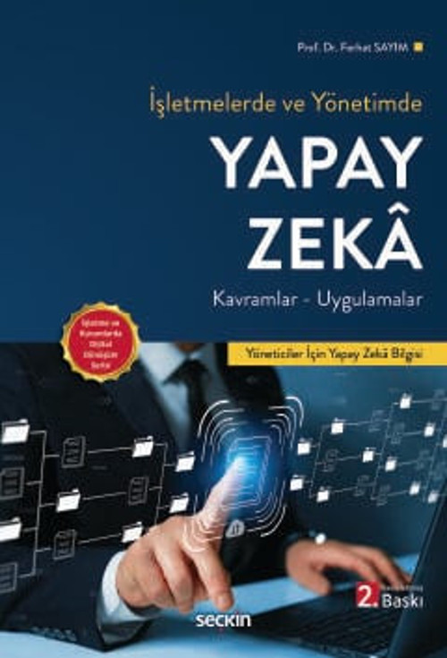 İşletmelerde ve Yönetimde Yapay Zeka Kavramlar - Uygulamalar Prof. Dr. Ferhat Sayım 2. Baskı, Mayıs 2025