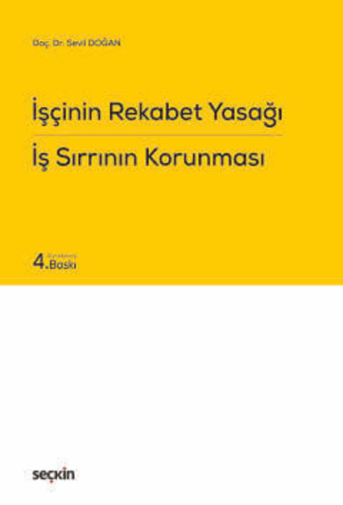 İşçinin Rekabet Yasağı İş Sırrının Korunması Doç. Dr. Sevil Büyük Doğan 4. Baskı, Eylül 2025