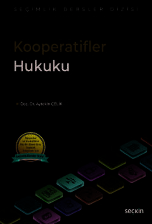 Kooperatifler Hukuku - Seçimlik Dersler Dizisi - Doç. Dr. Aytekin Çelik 1. Baskı, Temmuz 2025