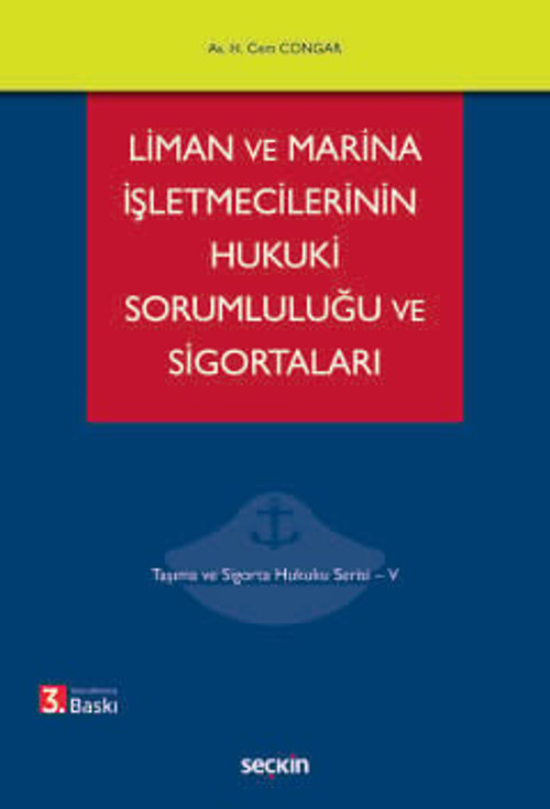 Liman ve Marina İşletmecilerinin Hukuki Sorumluluğu ve Sigortaları Taşıma ve Sigorta Hukuku Serisi - V 3. Baskı, Mayıs 2