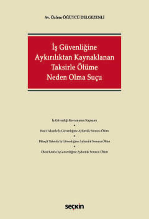 İş Güvenliğine Aykırılıktan Kaynaklanan Taksirle Ölüme Neden Olma Suçu Av. Özlem Öğütcü Delgezenli 1. Baskı, Kasım 2025