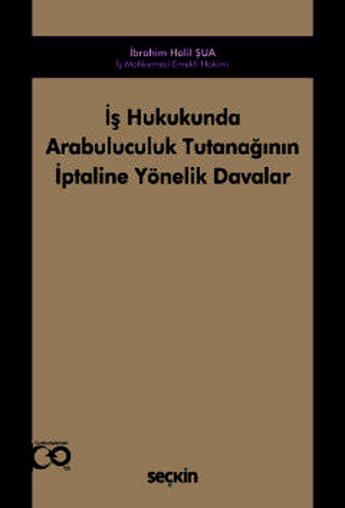 İş Hukukunda Arabuluculuk Tutanağının İptaline Yönelik Davalar İbrahim Halil Şua 1. Baskı, Ekim 2024