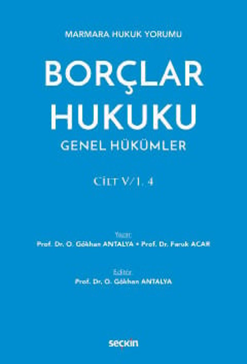 Marmara Hukuk Yorumu Borçlar Hukuku Genel Hükümler Cilt: V/1, 4 Prof. Dr. O. Gökhan Antalya, (Editör)Prof. Dr. Faruk Aca