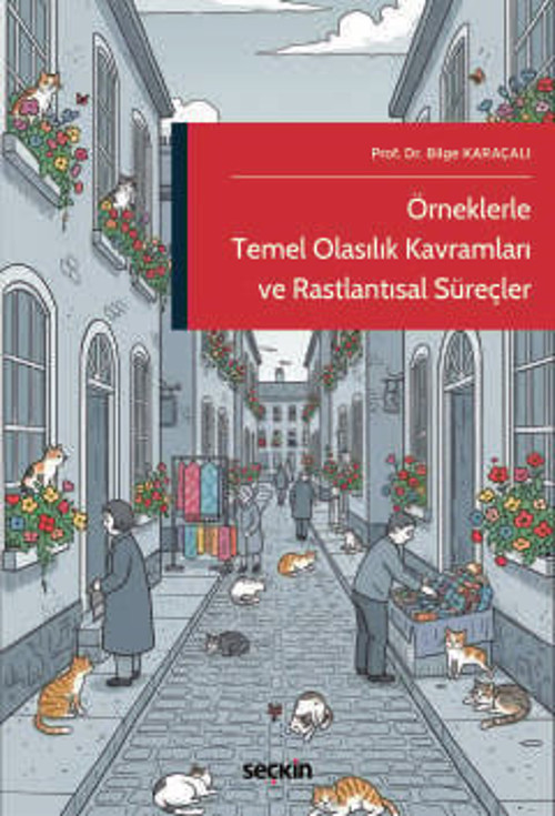 Örneklerle Temel Olasılık Kavramları ve Rastlantısal Süreçler Prof. Dr. Bilge Karaçalı 1. Baskı, cak 2026