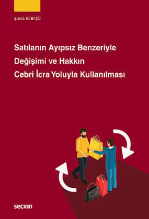 Satılanın Ayıpsız Benzeriyle Değişimi ve Hakkın Cebri İcra Yoluyla Kullanılması Şükrü Kürkçü 1. Baskı, Şubat 2026