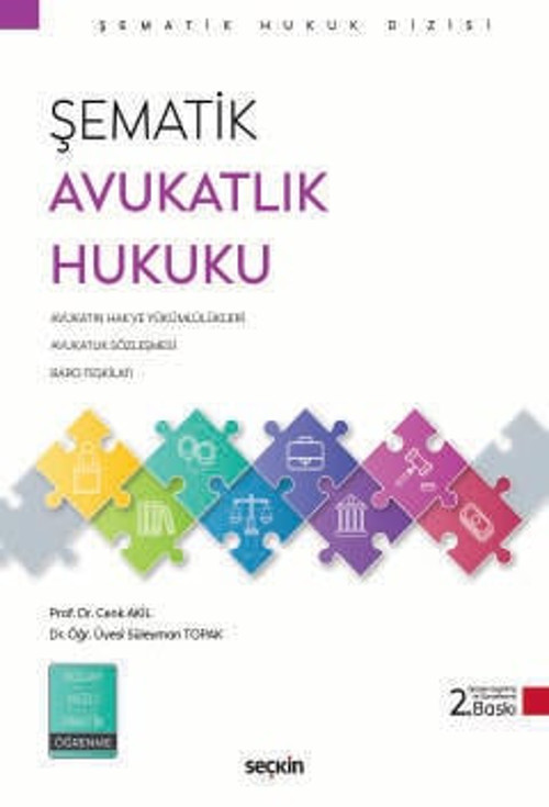 Şematik Avukatlık Hukuku Prof. Dr. Cenk Akil,Dr. Öğr. Üyesi Süleyman Topak 2. Baskı, Eylül 2025