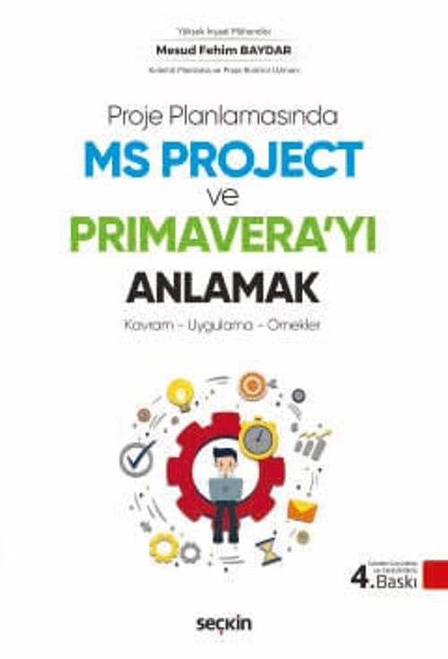 Proje Planlamasında MS Project ve Primavera'yı Anlamak Kavram - Uygulama - Örnekler Mesud Fehim Baydar 4. Baskı, Ocak 20