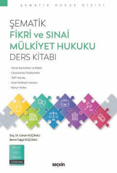 Şematik Fikri ve Sınai Mülkiyet Hukuku Ders Kitabı Doç. Dr. Canan Küçükali,Berna Tuğçe Küçükali 1. Baskı, Ekim 2024