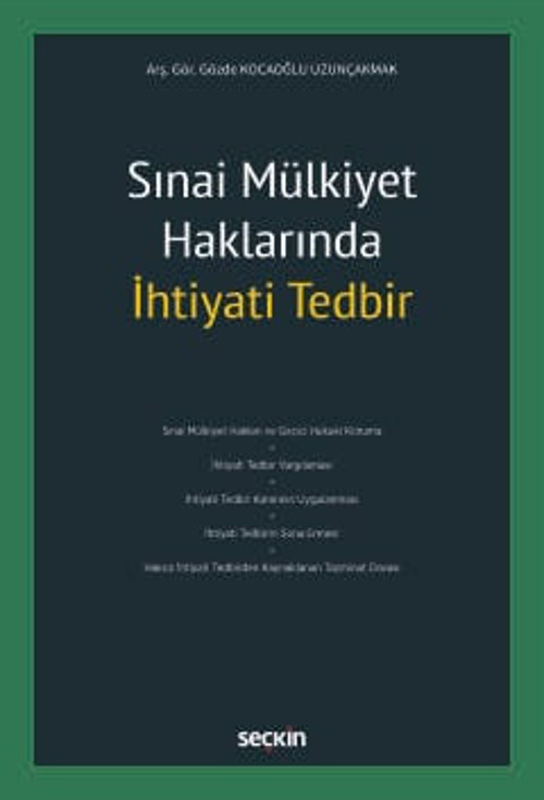 Sınai Mülkiyet Haklarında İhtiyati Tedbir Arş. Gör. Gözde Kocaoğlu Uzunçakmak 1. Baskı, Kasım 2024