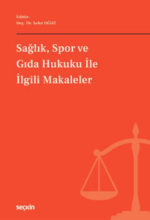 Sağlık, Spor ve Gıda Hukuku ile İlgili Makaleler Doç. Dr. Sefer Oğuz (Editör) 1. Baskı, Şubat 2026