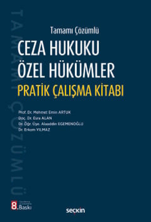 Tamamı Çözümlü Ceza Hukuku Özel Hükümler Pratik Çalışma Kitabı Prof. Dr. Mehmet Emin Artuk,Doç. Dr. Esra Alan,Dr. Öğr. Ü