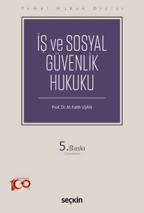 Temel Hukuk Dizisi İş ve Sosyal Güvenlik Hukuku (THD) Prof. Dr. M. Fatih Uşan 5. Baskı, Eylül 2024