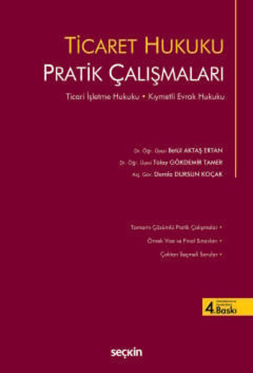 Ticaret Hukuku Pratik Çalışmaları Dr. Öğr. Üyesi Betül Aktaş Ertan,Dr. Öğr. Üyesi Tülay Gökdemir Tamer 4. Baskı, Eylül 2