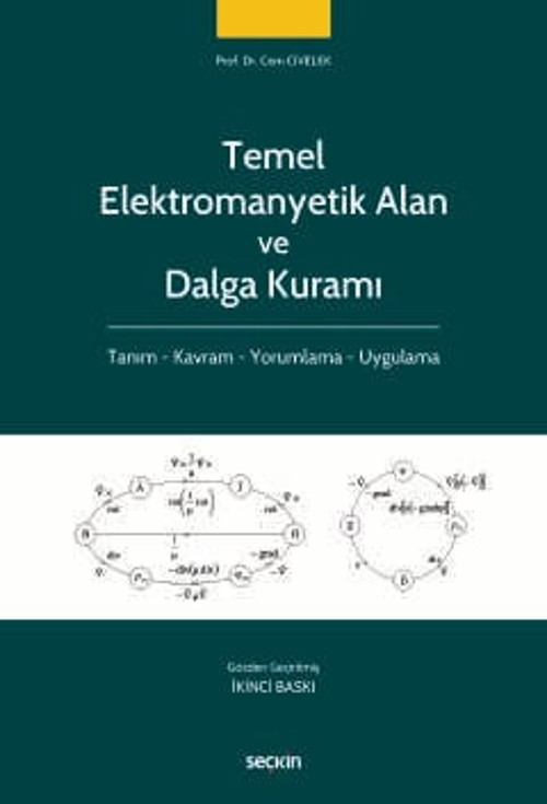 Temel Elektromanyetik Alan ve Dalga Kuramı Tanım - Kavram - Yorumlama - Uygulama Prof. Dr. Cem Civelek 2. Baskı, Şubat 2