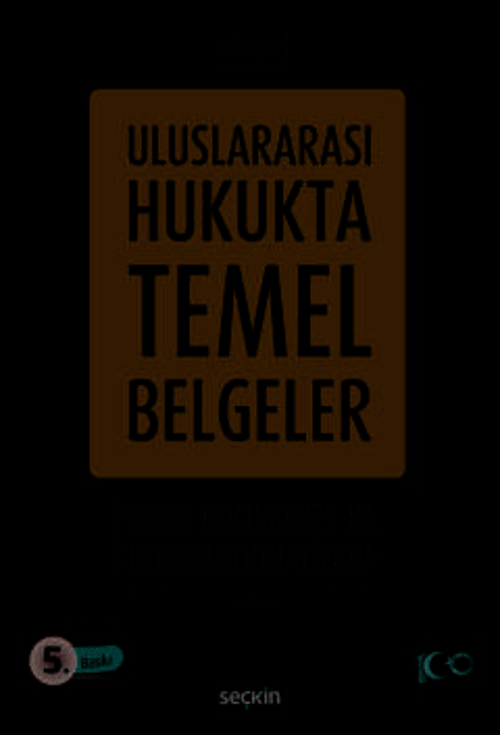 Uluslararası Hukukta Temel Belgeler Basic Documents in International Law Prof. Dr. İbrahim Kaya 5. Baskı, Ekim 2024