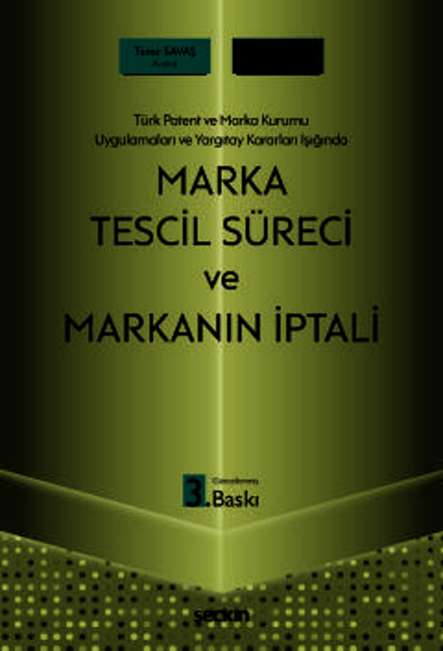 Türk Patent ve Marka Kurumu Uygulamaları ve Yargıtay Kararları Işığında Marka Tescil Süreci ve Markanın İptali Taner Sav