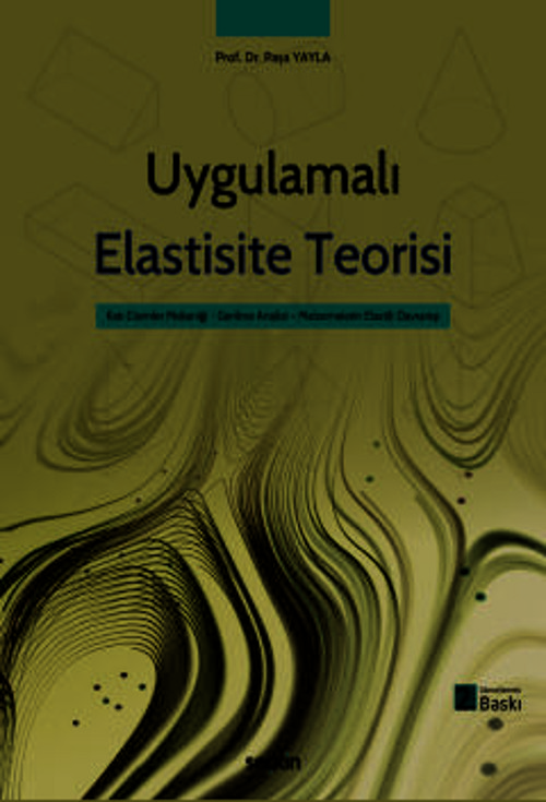 Uygulamalı Elastisite Teorisi Gerilme Analizi - Elastik Davranış - Malzeme Mekaniği Prof. Dr. Paşa Yayla 2. Baskı, Mayıs