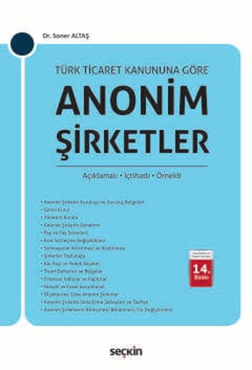 Türk Ticaret Kanunu'na Göre Anonim Şirketler (Açıklamalı, İçtihatlı, Örnekli) Dr. Soner Altaş 14. Baskı, Ekim 2025