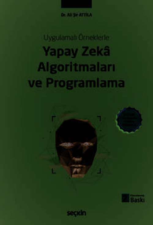 Uygulamalı Örneklerle Yapay Zekâ Algoritmaları ve Programlama Dr. Ali Şir Attila 2. Baskı, Mayıs 2025