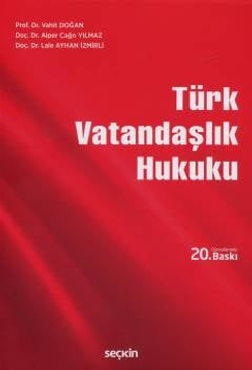 Türk Vatandaşlık Hukuku Prof. Dr. Vahit Doğan,Doç. Dr. Alper Çağrı Yılmaz,Doç. Dr. Lale Ayhan İzmirli 20. Baskı, Ekim 20